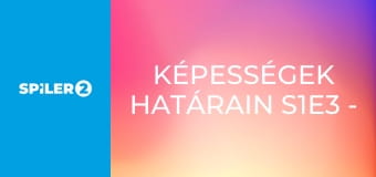 Képességek határain S1E3 - Episode 3