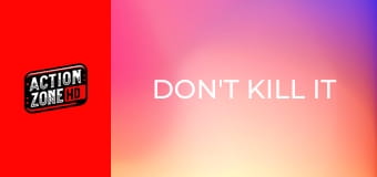 Don't Kill It