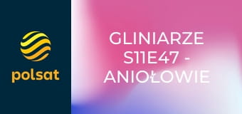 Gliniarze S11E47 - Aniołowie śmierci