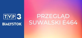 Przegląd suwalski E464