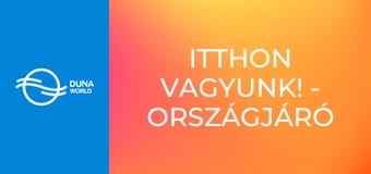 Itthon vagyunk! - országjáró a Dunával