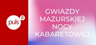 Gwiazdy Mazurskiej Nocy Kabaretowej S1E4