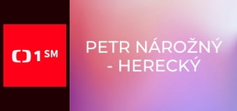 Petr Nárožný - Herecký i jiný život inženýra