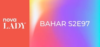 Bahar S2E97