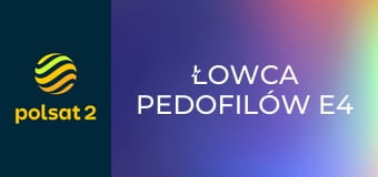 Łowca pedofilów E4