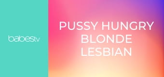 Pussy hungry blonde lesbian tribs E1311