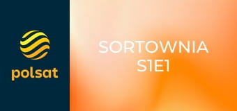 Sortownia S1E1