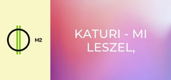 Katuri - Mi leszel, ha nagy leszel?