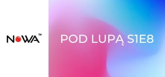 Pod lupą S1E8