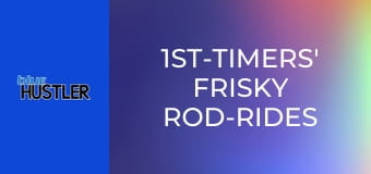 1st-Timers' Frisky Rod-Rides