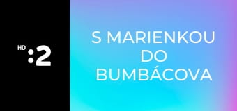 S Marienkou do Bumbácova