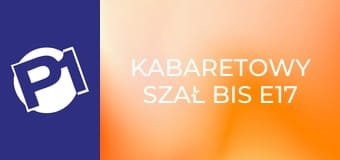Kabaretowy szał bis E17 - Kabaret Łowcy.B