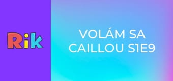 Volám sa Caillou S1E9