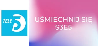Uśmiechnij się S3E5