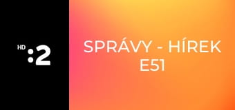 Správy - Hírek E51