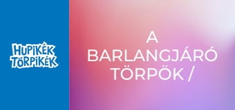 A barlangjáró törpök / Egyszer fenn, egyszer lenn