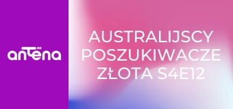 Australijscy poszukiwacze złota S4E12