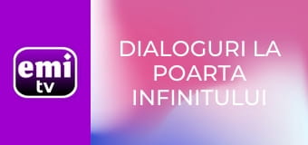 Dialoguri la poarta infinitului