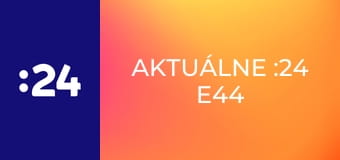 Aktuálne :24 E44