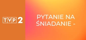 Pytanie na śniadanie - pobudka E7503