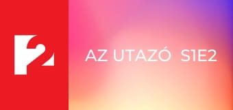 Az Utazó  S1E2 - Episode 2