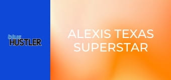 Alexis Texas Superstar