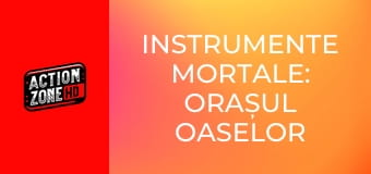 Instrumente mortale: Orașul oaselor
