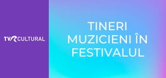 Tineri muzicieni în Festivalul Enescu