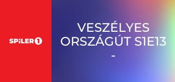 Veszélyes országút S1E13 - Episode 13