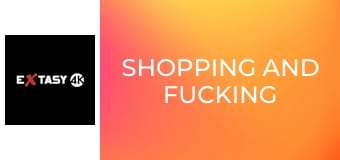 Shopping and Fucking