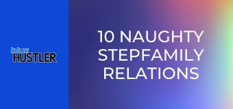 10 Naughty Stepfamily Relations