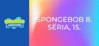 SpongeBob 8. séria, 15. časť