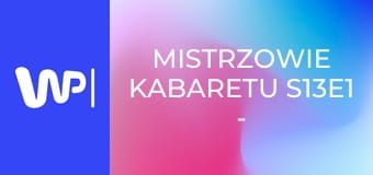 Mistrzowie kabaretu S13E1 - Kabaret Czesuaf, Kabaret Kryszak