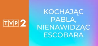 Kochając Pabla, nienawidząc Escobara
