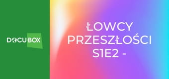 Łowcy przeszłości S1E2 - Plas Teg