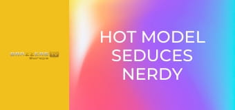 Hot Model Seduces Nerdy Virgins