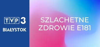 Szlachetne zdrowie E181