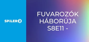 Fuvarozók háborúja S8E11 - Maradj nyugton és vigyázz a szalonra