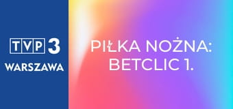 Piłka nożna: Betclic 1. Liga