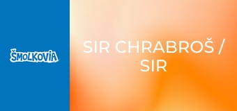 Sir Chrabroš / Sir Chrabroš
