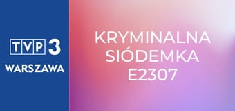 Kryminalna siódemka E2307