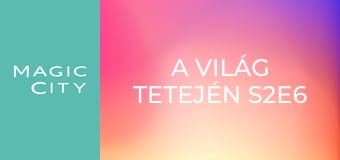 A világ tetején S2E6