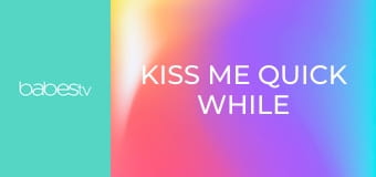 Kiss me quick while nobodys home E1381