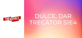 Dulce, dar trecător S1E4