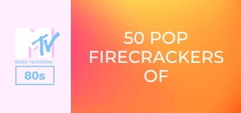 50 Pop Firecrackers Of the 80s!