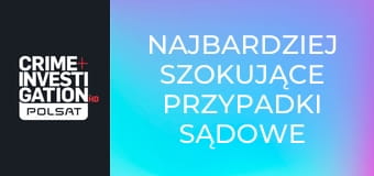 Najbardziej szokujące przypadki sądowe S5E29