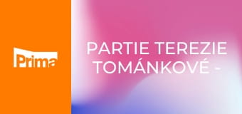 PARTIE Terezie Tománkové