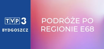 Podróże po regionie E68 - Bydgoszcz świąteczna