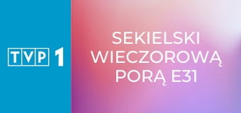 Sekielski wieczorową porą E31