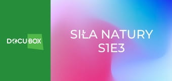 Siła natury S1E3